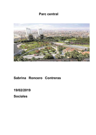 Parc central
Sabrina Roncero Contreras
19/02/2019
Sociales
 
