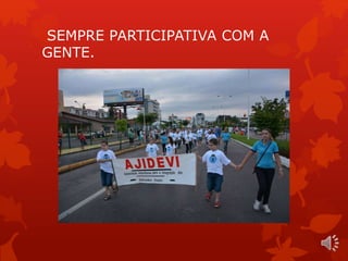 SEMPRE PARTICIPATIVA COM A 
GENTE. 
 