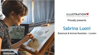 Sabrina Luoni
Botanical & Animal Illustrator - London
Proudly presents
 