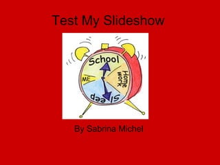 Test My Slideshow  By Sabrina Michel  