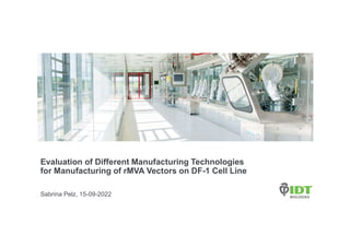 Evaluation of Different Manufacturing Technologies
for Manufacturing of rMVA Vectors on DF-1 Cell Line
Sabrina Pelz, 15-09-2022
 