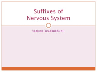 Sabrina Scarborough Suffixes of Nervous System 
