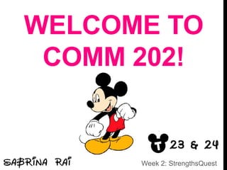 WELCOME TO
COMM 202!
Week 2: StrengthsQuest
 