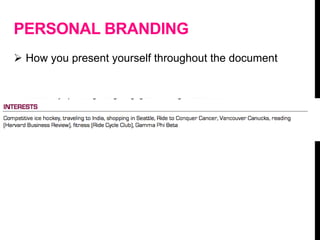 PERSONAL BRANDING
 How you present yourself throughout the document
 