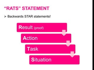 “RATS” STATEMENT
 Backwards STAR statements!
Result (proof)
Action
Task
Situation
 