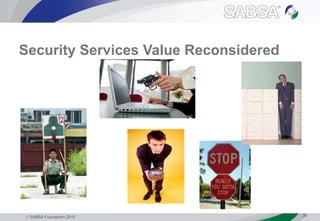  SABSA Foundation 2010 36
Security Services Value Reconsidered
 