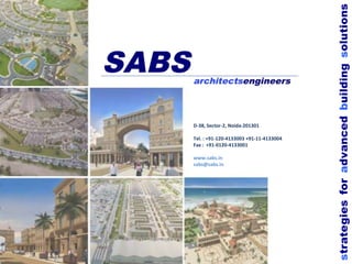 Tel. : +91-120-4133003 +91-11-4133004
Fax : +91-0120-4133001
www.sabs.in
sabs@sabs.in

strategies for advanced building solutions

D-38, Sector-2, Noida-201301

 