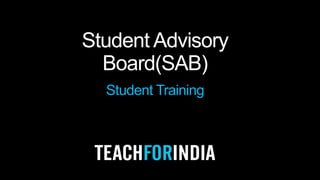 Student Advisory
Board(SAB)
Student Training
 