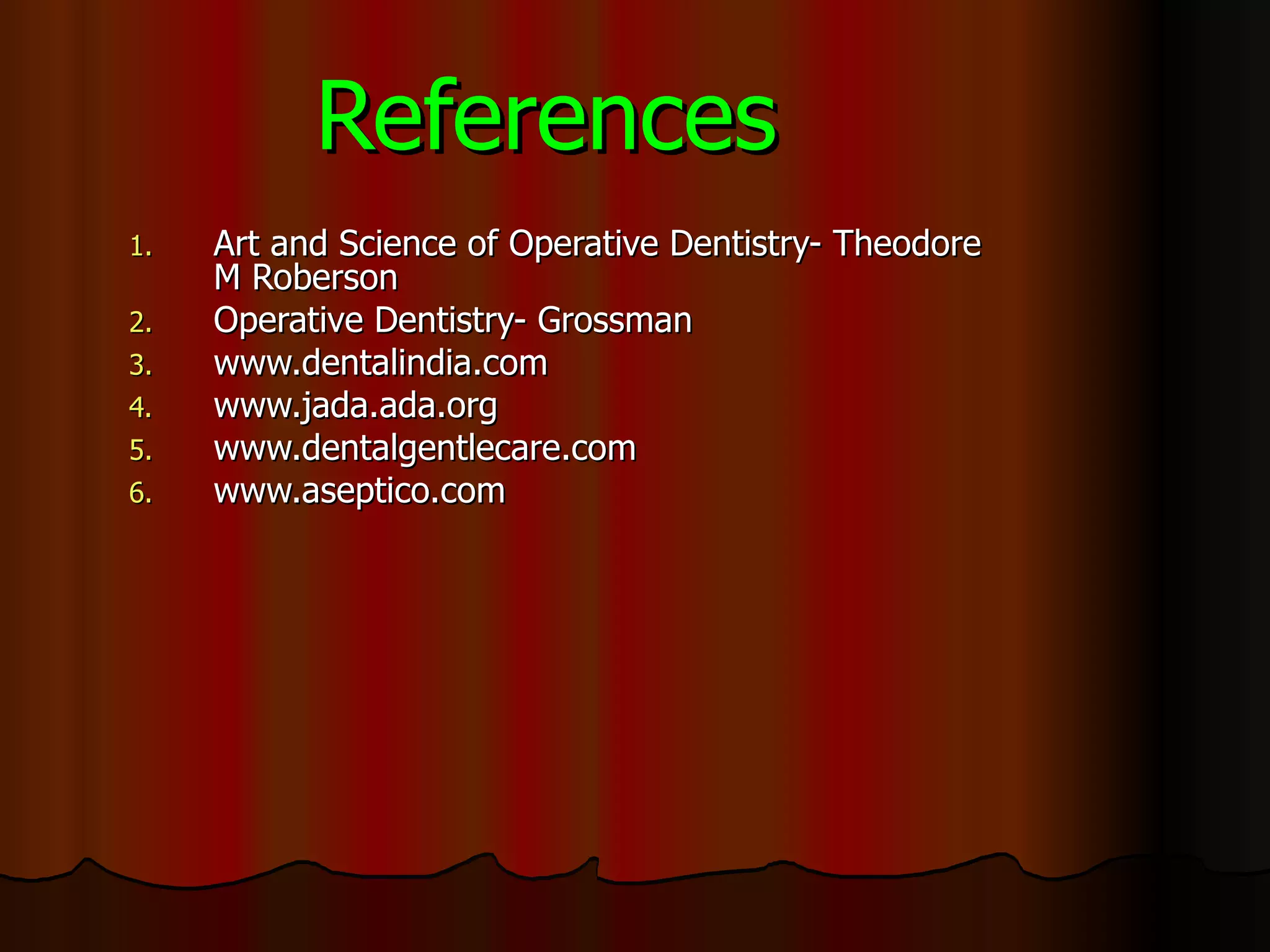 References   Art and Science of Operative Dentistry- Theodore M Roberson Operative Dentistry- Grossman www.dentalindia.com www.jada.ada.org www.dentalgentlecare.com www.aseptico.com 