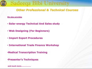 Other Professional & Technical Courses
We also provides
• Solar energy Technical And Sales study
• Web Designing (For Beginners)
• Import Export Procedures
• International Trade Finance Workshop
•Medical Transcription Training
•Presenter’s Techniques
and much more………………
 