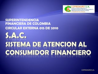 SUPERINTENDENCIA FINANCIERA DE COLOMBIA CIRCULAR EXTERNA 015 DE 2010 COPROAGRO S.A. 