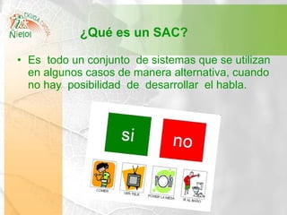 ¿Qué es un SAC? <ul><li>Es  todo un conjunto  de sistemas que se utilizan en algunos casos de manera alternativa, cuando n...