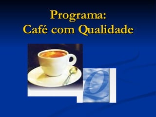 Programa: Café com Qualidade 