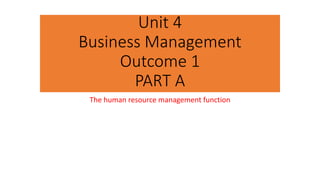 Unit 4
Business Management
Outcome 1
PART A
The human resource management function
 