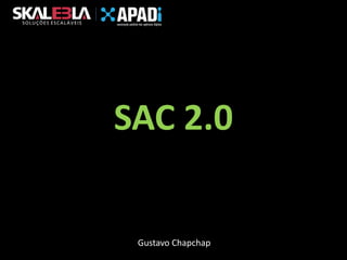 SAC 2.0

Gustavo Chapchap

 
