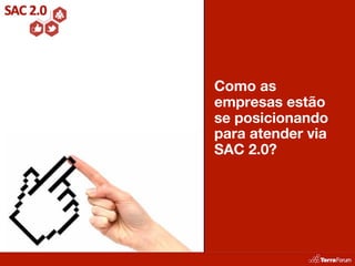 Como as
empresas estão
se posicionando
para atender via
SAC 2.0?
 
