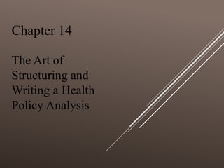 Chapter 14
The Art of
Structuring and
Writing a Health
Policy Analysis
 