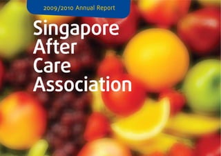 2009 / 2010 Annual Report



Singapore
After
Care
Association
 