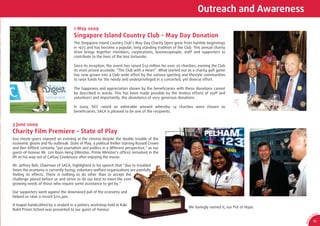 Outreach and Awareness
                                     1 May 2009
                                     Singapore Island Country Club - May Day Donation
                                     The Singapore Island Country Club’s May Day Charity Open grew from humble beginnings
                                     in 1972 and has become a popular, long standing tradition of the Club. This annual charity
                                     drive brings together members, corporations, businesspeople, staff and supporters to
                                     contribute to the lives of the less fortunate.

                                     Since its inception, the event has raised $14 million for over 70 charities, earning the Club
                                     its most prized accolade, “The Club with a Heart”. What started out as a charity golf game
                                     has now grown into a Club-wide effort by the various sporting and lifestyle communities
                                     to raise funds for the needy and underprivileged in a concerted, yet diverse effort.

                                     The happiness and appreciation shown by the beneﬁciaries with these donations cannot
                                     be described in words. This has been made possible by the tireless efforts of staff and
                                     volunteers and importantly, the abundance of very generous donations.

                                     In 2009, SICC raised an admirable amount whereby 14 charities were chosen as
                                     beneﬁciaries. SACA is pleased to be one of the recipients.


3 June 2009
Charity Film Premiere - State of Play
620 movie-goers enjoyed an evening at the cinema despite the double trouble of the
economic gloom and ﬂu outbreak. State of Play, a political thriller starring Russell Crowe
and Ben Afﬂeck certainly “put journalism and politics in a different perspective,” as our
guest-of-honour Mr. Lim Boon Heng (Minister, Prime Minister’s ofﬁce) remarked in the
lift on his way out of Cathay Cineleisure after enjoying the movie.

Mr. Jeffrey Beh, Chairman of SACA, highlighted in his speech that “due to troubled
times the economy is currently facing, voluntary welfare organizations are painfully
feeling its effects. There is nothing to do other than to accept the
challenge placed before us and strive to do our best to meet the ever
growing needs of those who require some assistance to get by.”

Our supporters went against the downward pull of the economy and
helped us raise a record $111,400.

A teapot handcrafted by a student in a pottery workshop held at Kaki
                                                                                                           We lovingly named it, our Pot of Hope.
Bukit Prison School was presented to our guest-of-honour.
                                                                                                                                                                    CA
                                                                                                                                                               SA
                                                                                                                                                           0




                                                                                                                                                       1
                                                                                                                                                     9/
                                                                                                                                                               15




                                                                                                                                                    AR 0
 