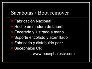 Sacabotas / Boot remover ,[object Object],[object Object],[object Object],[object Object],[object Object],[object Object],[object Object]