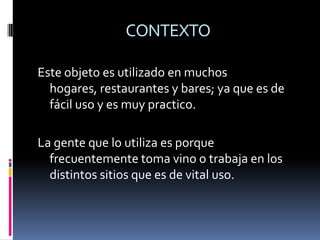Leyes de gestaltSimultaneidad: se ve simultaneidad en las palancas de los extremos  y que tiene unos dientes y  en la hélice.Fondo y figura: en el centro de este se encuentra una perforación  en el cual esta la  hélice, allí se cumple esta debido a q se puede demostrar la diferencia.Proximidad:  círculos los cuales atornillan el cuerpo del sacacorchos.