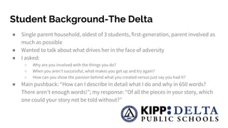 Student Background-The Delta
● Single parent household, oldest of 3 students, first-generation, parent involved as
much as...