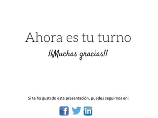 Si te ha gustado esta presentación, puedes seguirnos en:
 