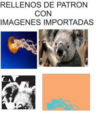 RELLENOS DE PATRON
CON
IMAGENES IMPORTADAS
 