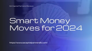 Smart Money
Moves for 2024
https://www.sacapitalpartnersllc.com/
SA Capital Partners Reviews
 