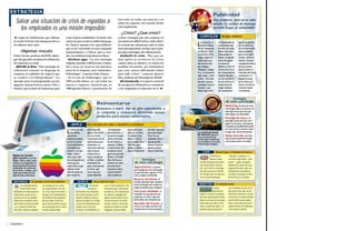 Publicidad
     Salvar una situación de crisis de espaldas a                                                                          mercado en todas sus marcas y en
                                                                                                                           todas las regiones del mundo donde
                                                                                                                                                                                                Hay producto, pero no se sabe
                                                                                                                                                                                                vender. El cambio de mensaje
       los empleados es una misión imposible                                                                               está implantada.                                                     permite llegar al consumidor.
                                                                                                                               ¿Crisis? ¿Qué crisis?
   ® según la clasificación que elabora                    crear el gran trasatlántico Novartis. Esa                       ¿Cómo conseguir que una empresa en                    CHRYSLER                  Busque, compare...
  la revista Fortune, han desaparecido en                  unión ha provocado la salida del grupo                          una situación difícil vuelva a salir a flote?          ee Iacocca, el      cer fabricante de          que el problema
  los últimos siete años.                                  de Clarion (química de especialidad),                           La actitud que adoptemos ante la crisis             L  mítico reflota-
                                                                                                                                                                               dor de empresas
                                                                                                                                                                                                      automóviles del
                                                                                                                                                                                                      mundo, de la pro-
                                                                                                                                                                                                                                 de Chrysler era
                                                                                                                                                                                                                                 de comunicación:
                                                           que se ha convertido en una compañía                            será más importante, incluso, que el pro-
           Objetivo: rescate                               independiente, y Chiron, que se ven-                            pio plan estratégico de reflotamiento.              de Detroit, revo-      funda crisis que           tenía producto,
                                                                                                                                                                               lucionó las estra-     amenazaba su               pero no lo sabía
  Pedro Nueno, profesor del IESE, distin-                  dió a la multinacional alemana Bayer.                             q Admitir la crisis. “ Hay que ser
                                                                                                                                                                               tegias empresa-        futuro, atrapado           vender. Paralela-
  gue dos grandes modelos de reflotación                     q Achicar agua. “La otra estrategia                           muy ágiles en re conocer la cris is;                riales más sesu-       entre los gigan-           mente, Chrysler
  de empresas en crisis:                                   engloba aquellas reflotaciones realiza-                         cuanto antes se admita y se tomen las               das con un sim-        tes General                europeizó la línea
    qDividir la flota. “Esta estrategia de                 das a base de mejorar las distintas                             medidas necesarias, por traumáticas                 ple eslogan:           Motors y Ford. El          de sus coches
  reflotación consiste en disgregar la                     áreas de la empresa, pero mantenién-                            que sean, menos dificultades habrá                  “Busque, compa-        reto de Iacocca a          para acceder al
                                                                                                                                                                               re y, si encuentra     los consumidores           mercado del viejo
  empresa en unidades de negocio que                       dola íntegra”, comenta Pedro Nueno.                             para salir a flote”, comenta Ignacio
                                                                                                                                                                               algo mejor, ¡cóm-      disparó las ven-           continente. El
  se venden o se independizan”. Un                           Es el caso de Volkswagen, que en                              Mur, profesor de Estrategia de ESADE.               prelo!”. Con este      tas de automóvi-           siguiente paso,
  ejemplo sería el protagonizado por los                   1994 perdía dinero en casi todas las                              qComunicarla. Un aspecto esencial                 desafío, Iacocca       les de la firma. El        ya sin Iacoca al
  gigantes farmacéuticos suizos Ciba y                     marcas y regiones, mientras que en                              de un plan de reflotación es comunicar              consiguió sacar a      empresario de              frente, ha sido la
  Sandoz, que acaban de fusionarse para                    1998 ganaba dinero y penetración de                             a los empleados la situación de la ®                Chrysler, que          origen italiano            reciente fusión
                                                                                                                                                                               había sido el ter-     vio claramente             con Daimler.


                                                                                                                                                                                                                      Ventajas
                                                                                                                                                                                                                  de esta estrategia
                                                                                                 Reinventarse                                                                                                     Marketing. El éxito de esta
                                                                                                 Renovarse o morir. Dar un giro copernicano a                                                                     estrategia radica en buscar un
                                                                                                                                                                                                                  mensaje eficaz que nos per-
                                                                                                 la compañía y relanzarla ofreciendo nuevos                                                                       mita llegar al consumidor.
                                                                                                 productos para nuevos consumidores.                                                                              Prestigio de marca. El
                                                                                                                                                                                                                  principal activo de una com-
                                                                                                                                                                                                                  pañía es la marca. Una buena
                                                                    APPLE             Una manzana con sabor a mandarina y arándanos
                                                                                                                                                                                                                  campaña de publicidad puede
                                                                   a firma de Sili-   estrategia de           –el ordenador           casi nadie apos-     de Intel. Además,                                      ser más eficaz y menos costo-
                                                                L  con Valley,
                                                                una de las
                                                                                      Apple, arrincona-
                                                                                      da en el nicho
                                                                                                              para Internet–, a
                                                                                                              un precio compe-
                                                                                                                                      taba por su futu-
                                                                                                                                      ro. Apple lanza
                                                                                                                                                           presenta Quick
                                                                                                                                                           Time TV, un
                                                                                                                                                                               La multinacional
                                                                                                                                                                               de Detroit aprove-
                                                                                                                                                                                                                  sa que una reestructuración.
                                                                                                                                                                                                                  Ganar mercado. Un men-
                                                                                                                                                                               chó el aumento de
                                                                empresas pione-       minoritario de las      titivo y con dise-      ahora el micro-      estándar con el     ventas para rediseñar              saje universal permite llegar
                                                                ras en el sector      aplicaciones pro-       ño de colores y         procesador G4 a      que pretende        sus modelos y acceder              a mercados antes cerrados.
                                                                de la informática,    fesionales. La          sabores. El iMac        500 Mhz, que         liderar el merca-   al mercado europeo.
                                                                ha tenido que         clave del éxito ha      y toda la línea de      dobla en veloci-     do de la televi-
                                                                recurrir a su fun-    sido el lanza-          productos de la         dad al Pentium III   sión en Internet.        CAMP            Manuel Luque: el discípulo de Iacocca
                                                                dador, Steve          miento de su            gama (el portátil
 Apple ha tenido                                                                                                                                                                             El mérito de            –”Busque, compare y, si
 que recurrir a su fun-                                         Jobs, para salir      nuevo producto,         iBook o el Power
                                                                de la situación de    el iMac, el primer      Mac G4) ha per-                    Ventajas                                    Manuel Luque,           encuenta algo mejor, ¡cóm-
 dador, Steve Jobs, para
 reflotar la compañía. El                                       crisis que ha         ordenador de            mitido a la multi-             de esta estrategia                  ex director general de Jabo-        prelo!”– Luque consiguió
 lanzamiento del primer                                         soportado en los      gran consumo de         nacional de la                                                     nes Camp (Colón, Helena,            disparar las ventas de esta
 ordenador de consumo                                                                                                                        Supervivencia. La princi-           etc), fue imitar la estrategia      empresa familiar y que sus
                                                                últimos años.         la firma, que           manzana volver                 pal ventaja de esta estrategia
 de la firma, el iMac, pen-                                                                                                                                                      de éxito puesta en marcha           detergentes compitiesen
 sado para Internet, ha                                         Jobs ha dado un       nace con una            a tener benefi-                es que permite superar el fra-
                                                                giro total a la       nueva filosofía         cios cuando ya                                                     en Chrysler por Lee Iacocca.        con Ariel, el producto estre-
 sido la clave del éxito.                                                                                                                    caso y seguir existiendo.
                                                                                                                                                                                 Con el mismo mensaje                lla de Procter & Gamble.
                                                                                                                                             Renacer con fuerza. El
  MOTOROLA            Ser grandes con los más pequeños                     OLIVETTI          Tocar todas las teclas                          cambio absoluto que requiere
                                                                                                                                             esta estrategia nos coloca en      BENETTON            El escándalo vende
         La compañía funda-       era incapaz de ver cómo                               Consciente         patrón, fichó a Roberto Cola-
         da por Paul Galvin       era superada por sus riva-                            de que el          ninno para que reinventase        mejor posición para competir.                      Luciano              sus campañas a favor de la
  dedicada a la fabricación de    les. Pero supo reaccionar a            mercado de las máquinas           la empresa. Éste apostó por       Con el pie cambiado. A                             Benetton no          prevención del sida, de los
  radios para coches fue la       tiempo con el lanzamiento              de escribir tocaba a su fin,      las telecos; consiguió del        menudo, la reacción de una          dudó en recurrir a la publici-      derechos humanos y contra
  primera en ver las posibili-    del teléfono más pequeño               Olivetti cambió de tecla e        gobierno de Prodi la conce-       empresa en crisis coge des-         dad más agresiva para multi-        el racismo, fue aprovechada
  dades de la telefonía móvil.    del mercado: el StarTac,               intentó competir en la fabri-     sión de licencias de telefo-      prevenida a la competencia.         plicar las ventas de un grupo       por Benetton para implan-
  Desarrolló el primer portátil   que le ha permitido recupe-            cación de ordenadores per-        nía fija y móvil y, desde ahí,    Aprender del fracaso. La            textil cuyo mercado se limi-        tarse como una de las prin-
  y se convirtió en líder del     rar buena parte de la cuota            sonales, pero sin éxito.          preparó el asalto con éxito       crisis es la mejor lección; nos     taba a su país de origen. La        cipales firmas de moda juve-
  mercado. Desde su atalaya       de mercado perdida.                    Entonces, De Benedetti, el        al gigante Telecom Italia.        enseña de los errores propios.      polémica que provocaron             nil en todo el mundo.




Emprendedores
 