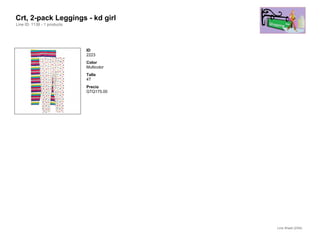 Crt, 2-pack Leggings - kd girl
Line ID: 1138 - 1 products




                             ID
                             2223
                             Color
                             Multicolor
                             Talla
                             4T
                             Precio
                             GTQ175.00




                                          Line Sheet (2/54)
 