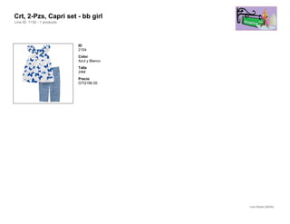 Crt, 2-Pzs, Capri set - bb girl
Line ID: 1130 - 1 products




                             ID
                             2154
                             Color
                             Azul y Blanco
                             Talla
                             24M
                             Precio
                             GTQ186.00




                                             Line Sheet (28/54)
 