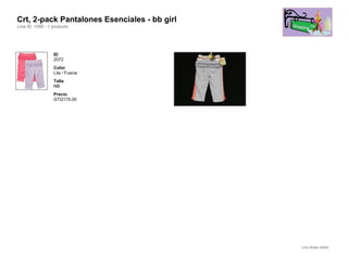 Crt, 2-pack Pantalones Esenciales - bb girl
Line ID: 1090 - 1 products




                  ID
                  2072
                  Color
                  Lila / Fuscia
                  Talla
                  NB
                  Precio
                  GTQ175.00




                                              Line Sheet (4/54)
 