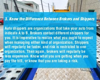 3. Know the Difference Between Brokers and Shippers
Auto shippers are organizations that take your auto from
indicate A to...