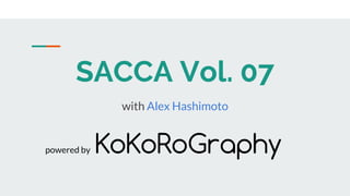 SACCA Vol. 07
with Alex Hashimoto
powered by
 