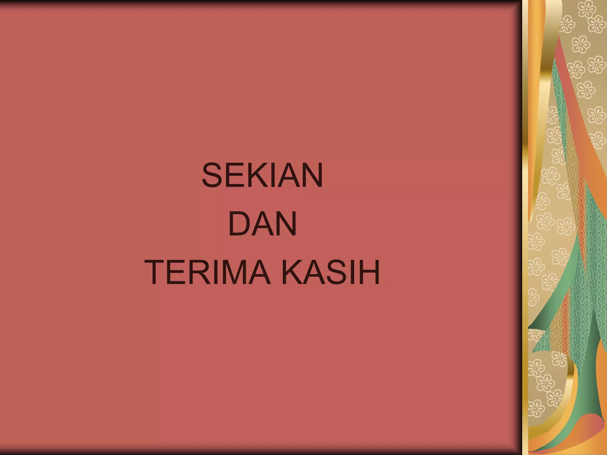 SEKIAN
    DAN
TERIMA KASIH
 