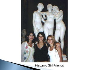 Hispanic Girl Friends
 