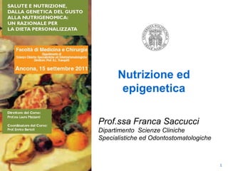  Nutrizione ed epigenetica Prof.ssa Franca Saccucci Dipartimento  Scienze Cliniche Specialistiche ed Odontostomatologiche  