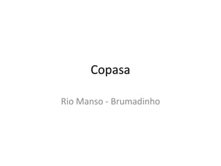 Copasa
Rio Manso - Brumadinho
 