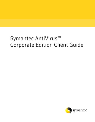 Symantec AntiVirus™
Corporate Edition Client Guide
 