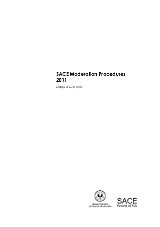 SACE Moderation Procedures
2011
Stage 2 Subjects
 