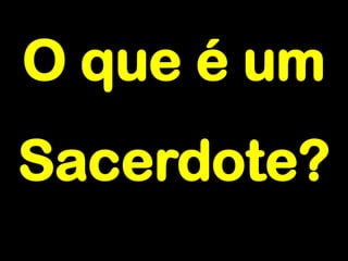 O que é um Sacerdote?