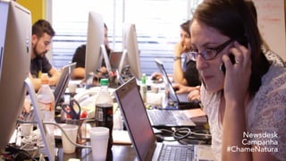 Newsdesk
Campanha
#ChameNatura
 