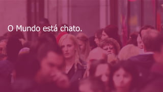 O Mundo está chato.
 