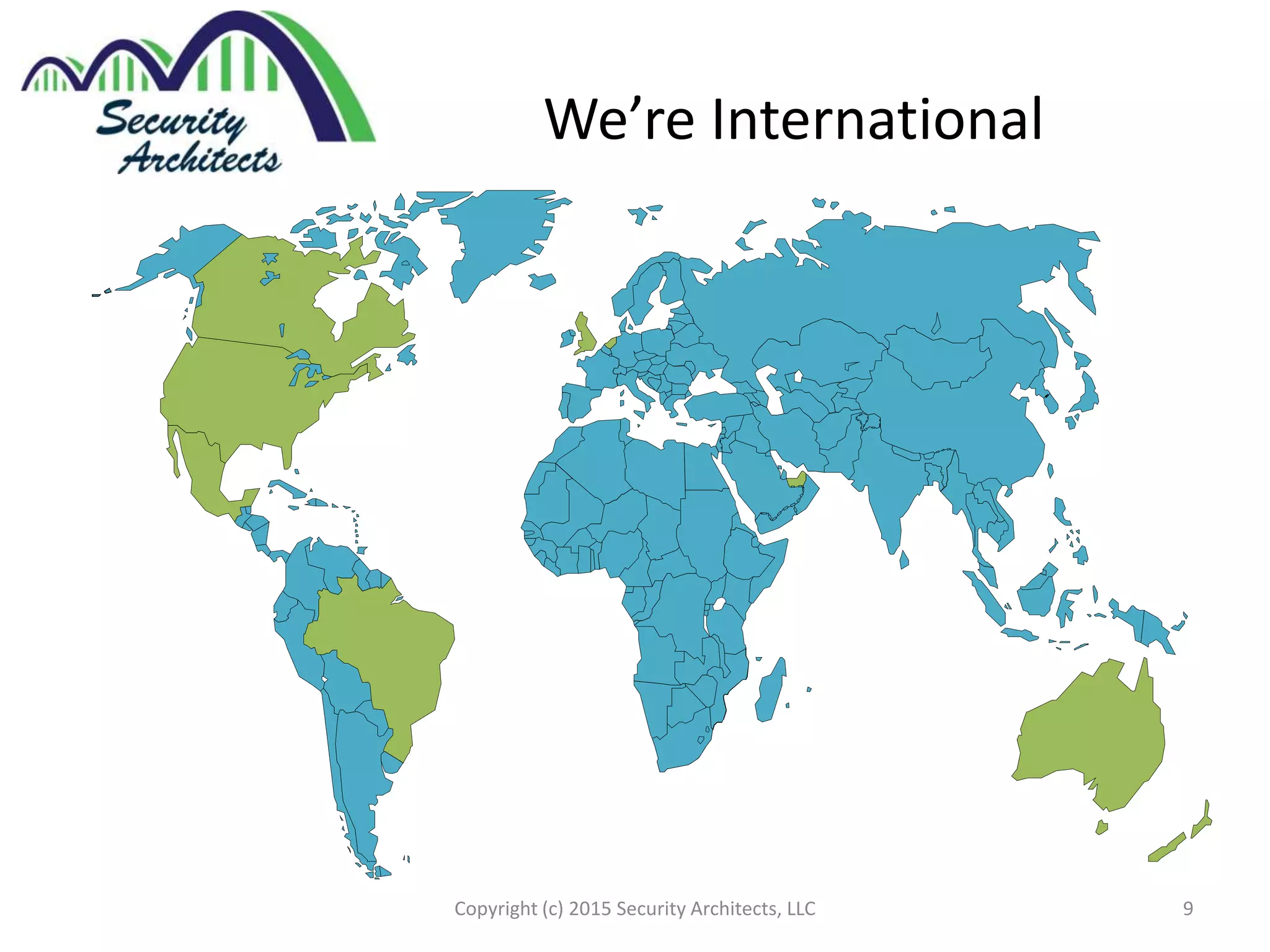 We’re International
Copyright (c) 2015 Security Architects, LLC 9
 