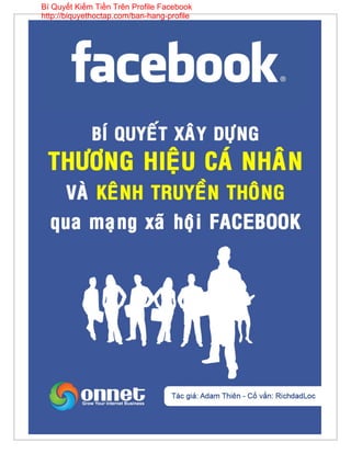 Bí Quyết Kiếm Tiền Trên Profile Facebook
http://biquyethoctap.com/ban-hang-profile
 