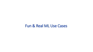 Fun & Real ML Use Cases
 