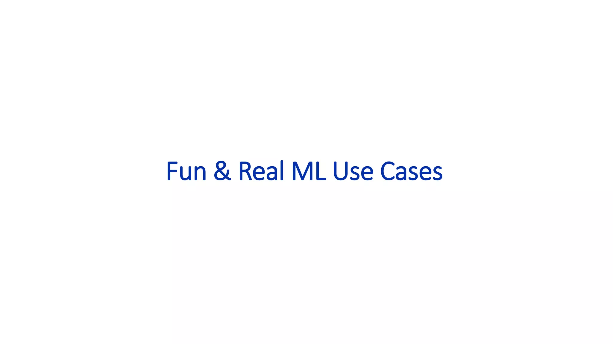 Fun & Real ML Use Cases
 