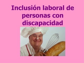 Inclusión laboral de
   personas con
   discapacidad
 