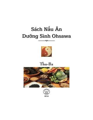 Sách Nấu Ăn
Dưỡng Sinh Ohsawa

Thu-Ba

VÔ VI

 